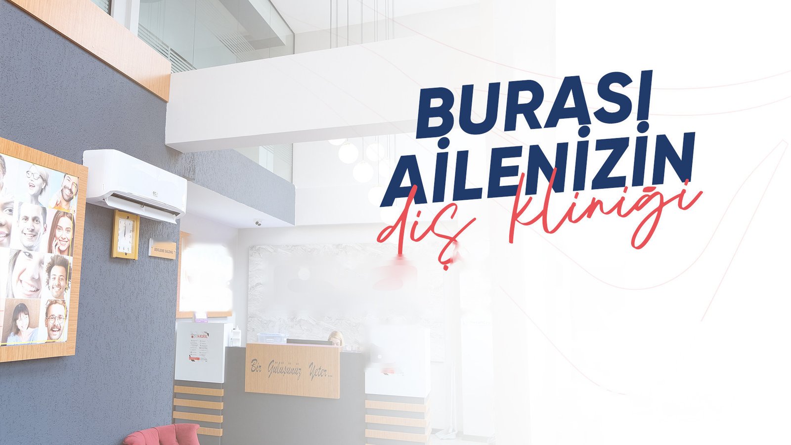 Burası ailenizin diş kliniği — klinik içi tanıtım görseli